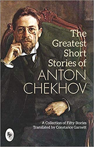 The Greatest Short Stories of Anton Chekhov: A Collection Of Fifty Stories